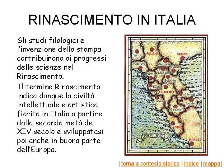 RINASCIMENTO IN ITALIA Gli studi filologici e l’invenzione della stampa contribuirono ai progressi delle