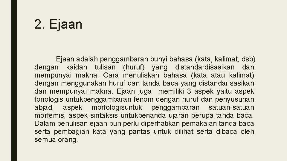 2. Ejaan adalah penggambaran bunyi bahasa (kata, kalimat, dsb) dengan kaidah tulisan (huruf) yang