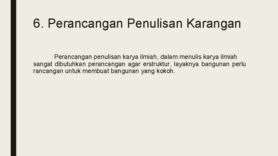 6. Perancangan Penulisan Karangan Perancangan penulisan karya ilmiah, dalam menulis karya ilmiah sangat dibutuhkan