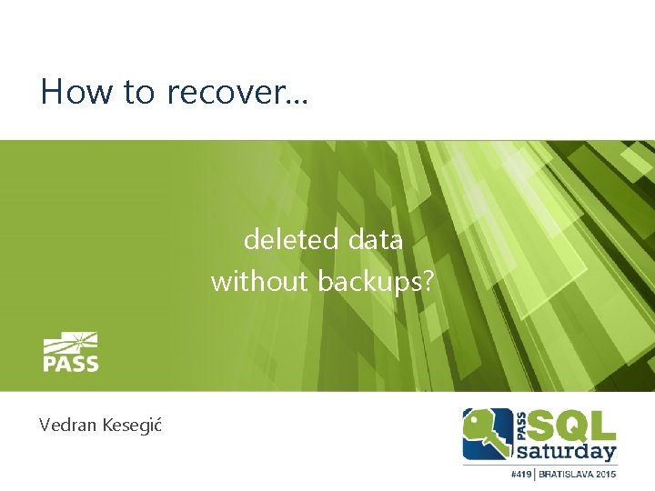 How to recover. . . deleted data without backups? Vedran Kesegić 