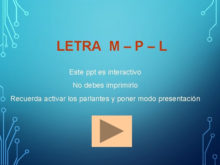 LETRA M – P – L Este ppt es interactivo No debes imprimirlo Recuerda