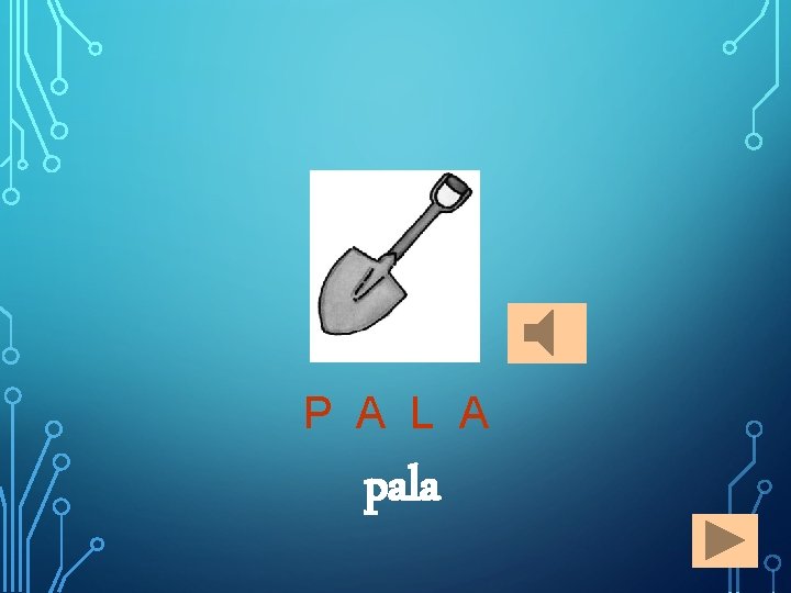 P A L A pala 