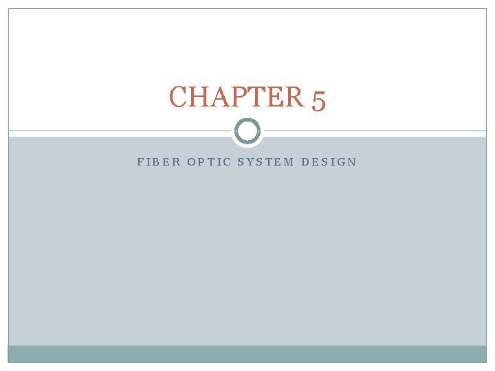 CHAPTER 5 FIBER OPTIC SYSTEM DESIGN 