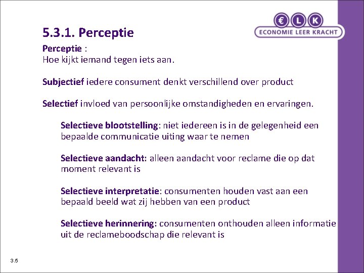 5. 3. 1. Perceptie : Hoe kijkt iemand tegen iets aan. Subjectief iedere consument