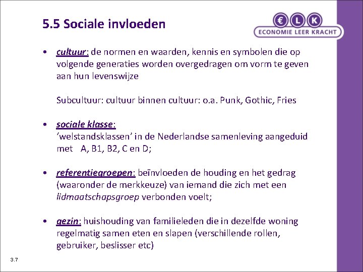 5. 5 Sociale invloeden • cultuur: de normen en waarden, kennis en symbolen die