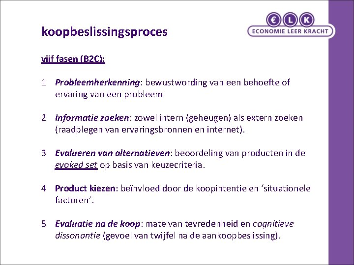 koopbeslissingsproces vijf fasen (B 2 C): 1 Probleemherkenning: bewustwording van een behoefte of ervaring