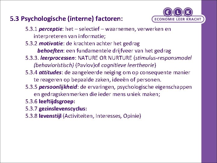 5. 3 Psychologische (interne) factoren: 5. 3. 1 perceptie: het – selectief – waarnemen,