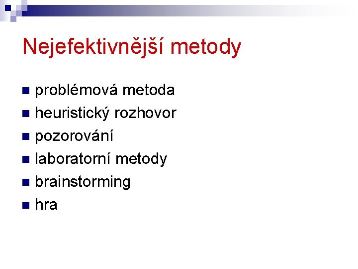 Nejefektivnější metody problémová metoda n heuristický rozhovor n pozorování n laboratorní metody n brainstorming