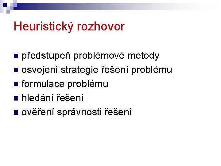 Heuristický rozhovor předstupeň problémové metody n osvojení strategie řešení problému n formulace problému n