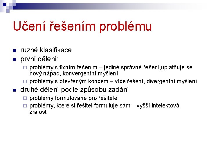 Učení řešením problému n n různé klasifikace první dělení: problémy s fixním řešením –