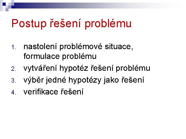 Postup řešení problému 1. 2. 3. 4. nastolení problémové situace, formulace problému vytváření hypotéz