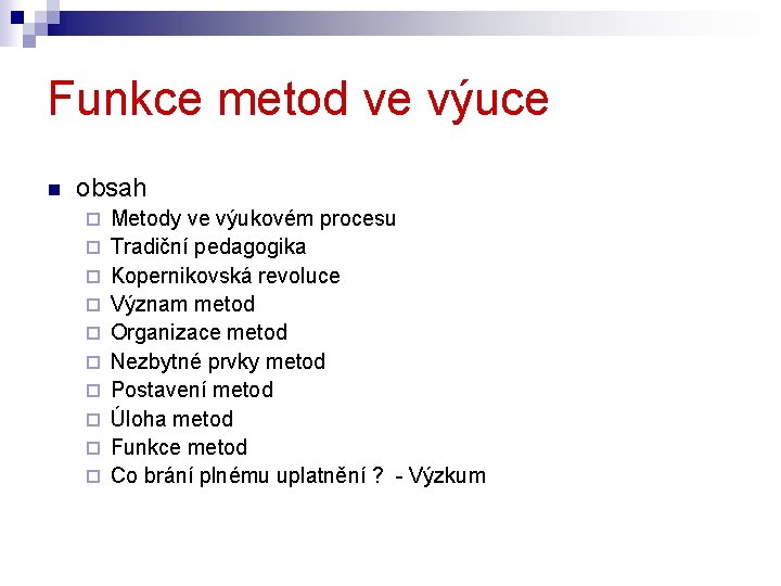 Funkce metod ve výuce n obsah ¨ ¨ ¨ ¨ ¨ Metody ve výukovém