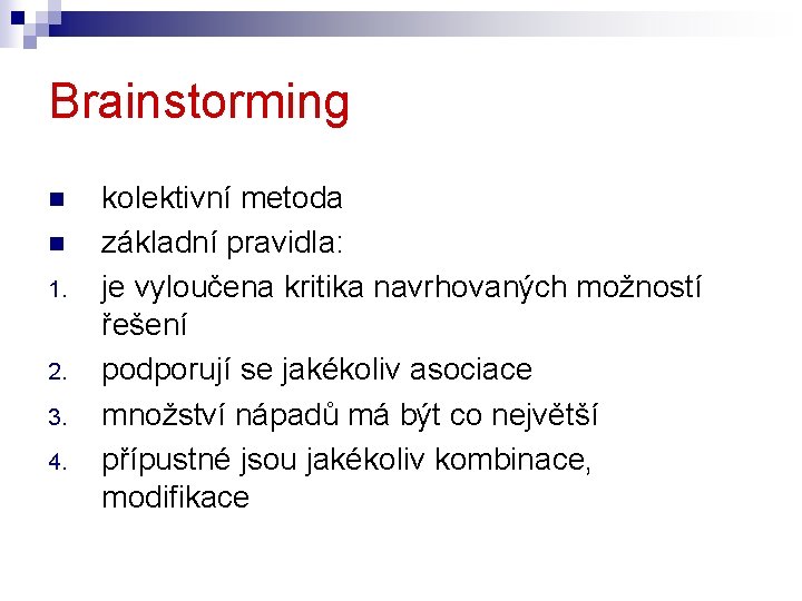 Brainstorming n n 1. 2. 3. 4. kolektivní metoda základní pravidla: je vyloučena kritika