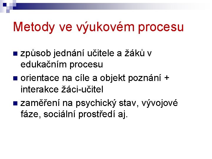 Metody ve výukovém procesu způsob jednání učitele a žáků v edukačním procesu n orientace