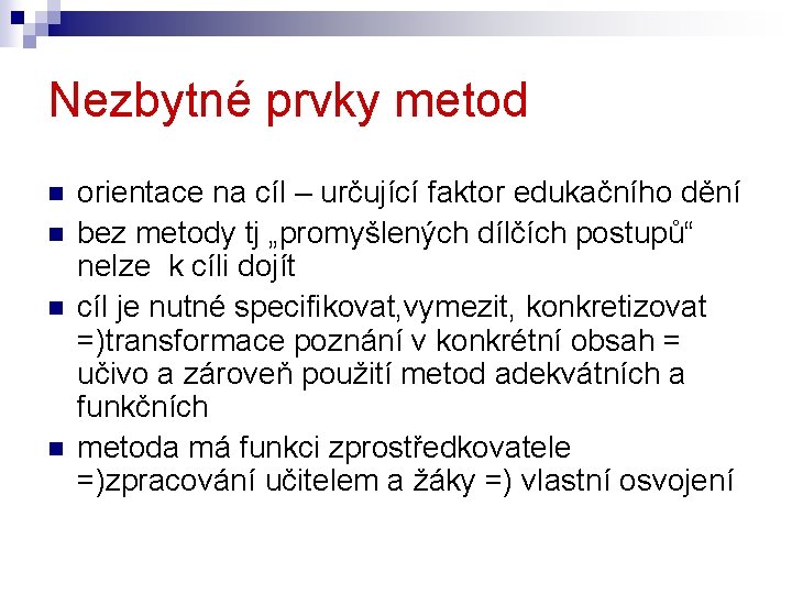 Nezbytné prvky metod n n orientace na cíl – určující faktor edukačního dění bez