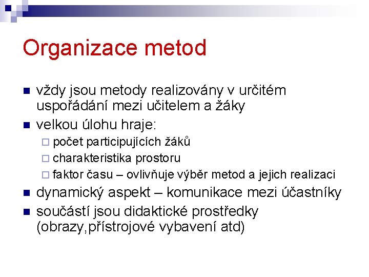 Organizace metod n n vždy jsou metody realizovány v určitém uspořádání mezi učitelem a