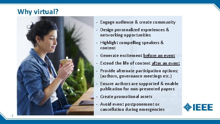 Why virtual? - Engage audience & create community - Design personalized experiences & networking