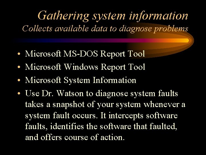 Gathering system information Collects available data to diagnose problems • • Microsoft MS-DOS Report