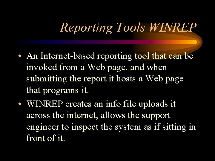 Reporting Tools WINREP • An Internet-based reporting tool that can be invoked from a