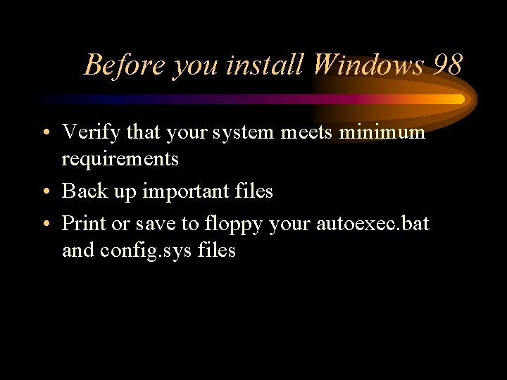 Before you install Windows 98 • Verify that your system meets minimum requirements •