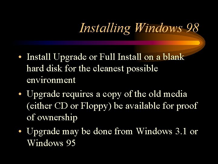 Installing Windows 98 • Install Upgrade or Full Install on a blank hard disk