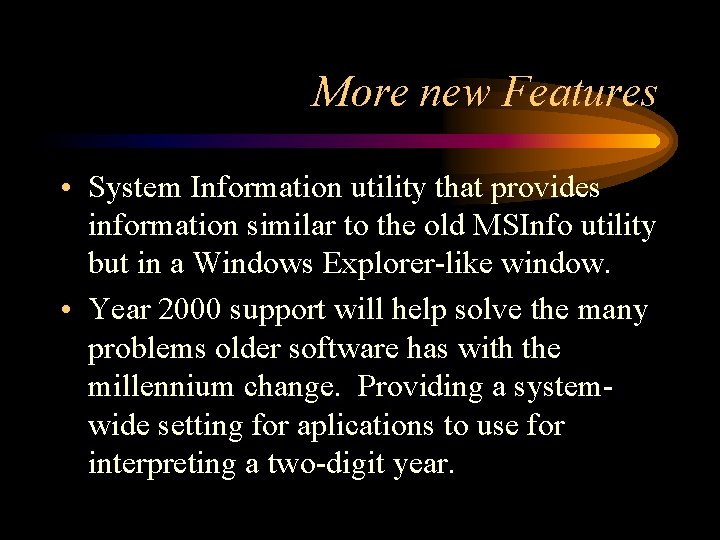 More new Features • System Information utility that provides information similar to the old