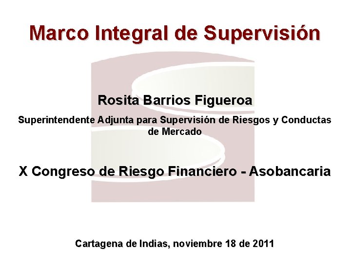 Marco Integral de Supervisión Rosita Barrios Figueroa Superintendente Adjunta para Supervisión de Riesgos y