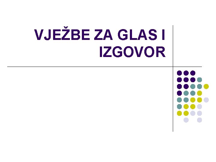 VJEŽBE ZA GLAS I IZGOVOR 