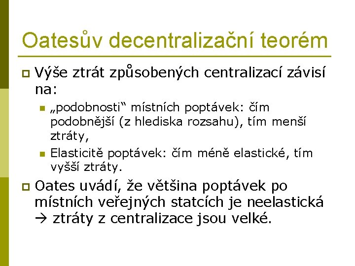 Oatesův decentralizační teorém p Výše ztrát způsobených centralizací závisí na: n n p „podobnosti“