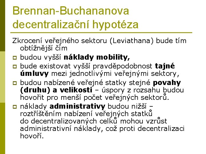 Brennan-Buchananova decentralizační hypotéza Zkrocení veřejného sektoru (Leviathana) bude tím obtížnější čím p budou vyšší