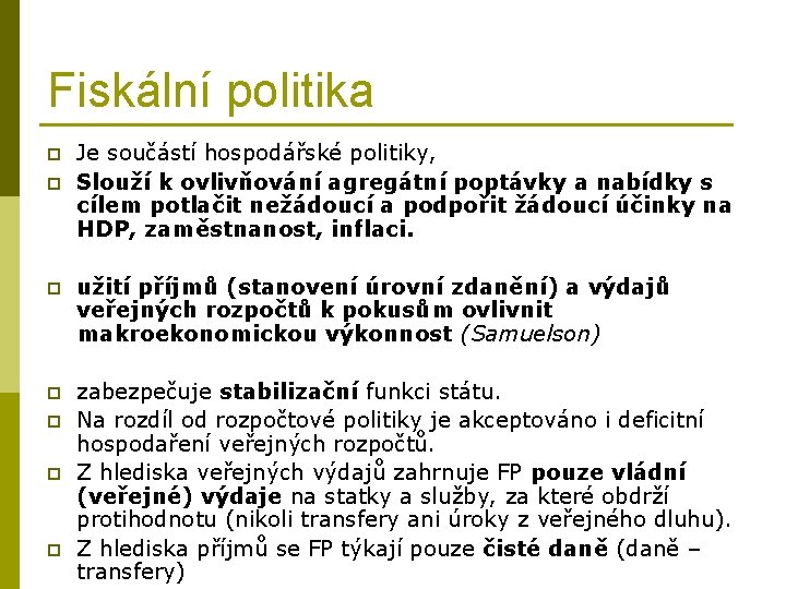 Fiskální politika p p Je součástí hospodářské politiky, Slouží k ovlivňování agregátní poptávky a