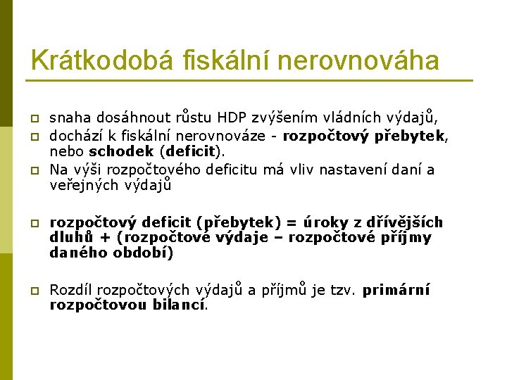 Krátkodobá fiskální nerovnováha p p p snaha dosáhnout růstu HDP zvýšením vládních výdajů, dochází