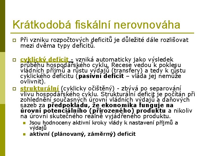 Krátkodobá fiskální nerovnováha p Při vzniku rozpočtových deficitů je důležité dále rozlišovat mezi dvěma