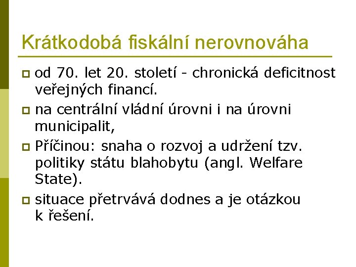 Krátkodobá fiskální nerovnováha od 70. let 20. století - chronická deficitnost veřejných financí. p