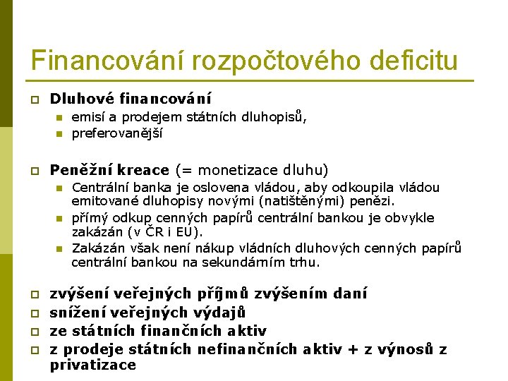 Financování rozpočtového deficitu p Dluhové financování n n p Peněžní kreace (= monetizace dluhu)