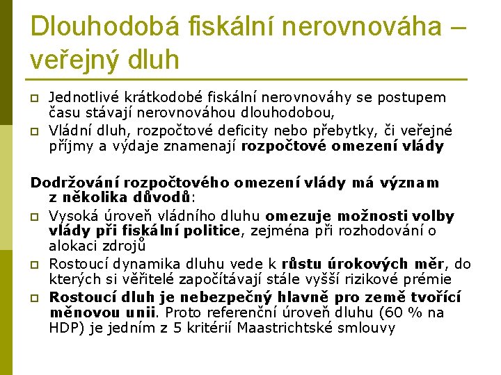 Dlouhodobá fiskální nerovnováha – veřejný dluh p p Jednotlivé krátkodobé fiskální nerovnováhy se postupem