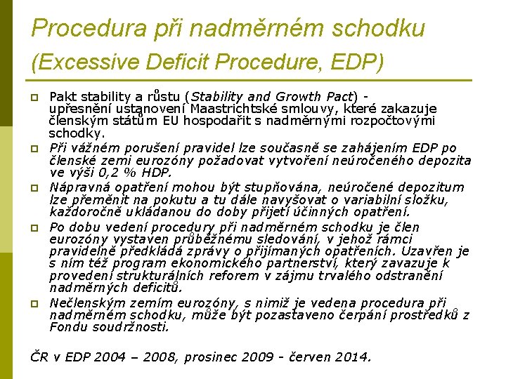 Procedura při nadměrném schodku (Excessive Deficit Procedure, EDP) p p p Pakt stability a