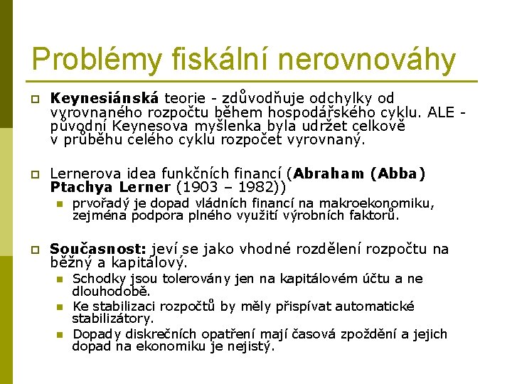 Problémy fiskální nerovnováhy p Keynesiánská teorie - zdůvodňuje odchylky od vyrovnaného rozpočtu během hospodářského