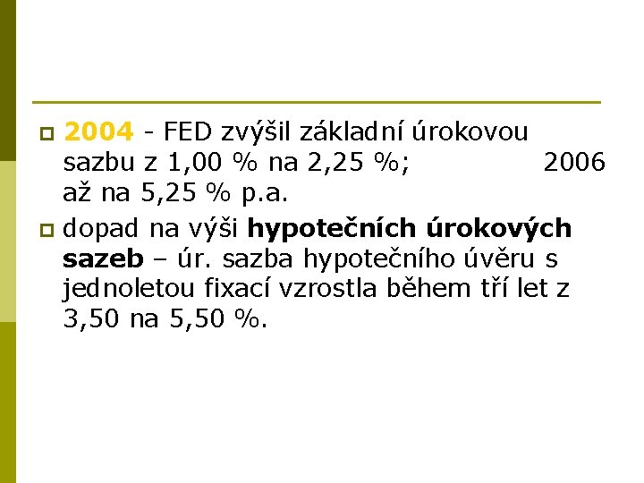 2004 - FED zvýšil základní úrokovou sazbu z 1, 00 % na 2, 25