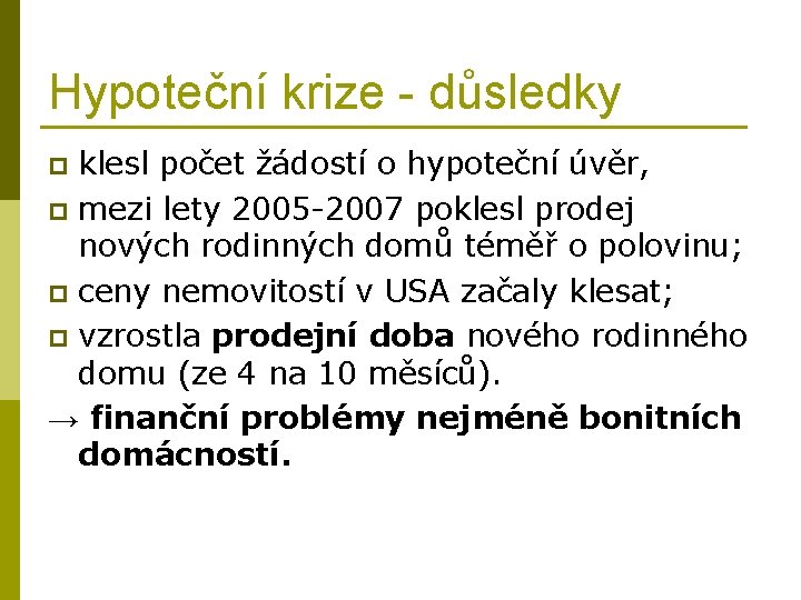 Hypoteční krize - důsledky klesl počet žádostí o hypoteční úvěr, p mezi lety 2005