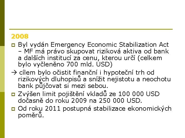 2008 p Byl vydán Emergency Economic Stabilization Act – MF má právo skupovat riziková