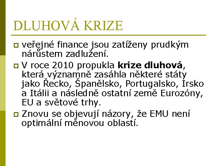 DLUHOVÁ KRIZE veřejné finance jsou zatíženy prudkým nárůstem zadlužení. p V roce 2010 propukla