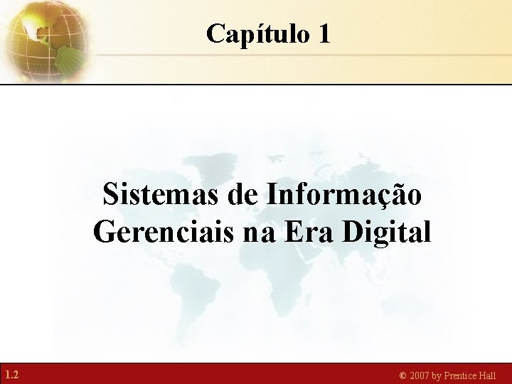 Capítulo 1 Sistemas de Informação Gerenciais na Era Digital 1. 2 © 2007 by