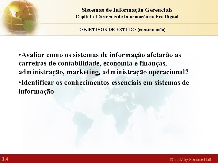 Sistemas de Informação Gerenciais Capítulo 1 Sistemas de Informação na Era Digital OBJETIVOS DE