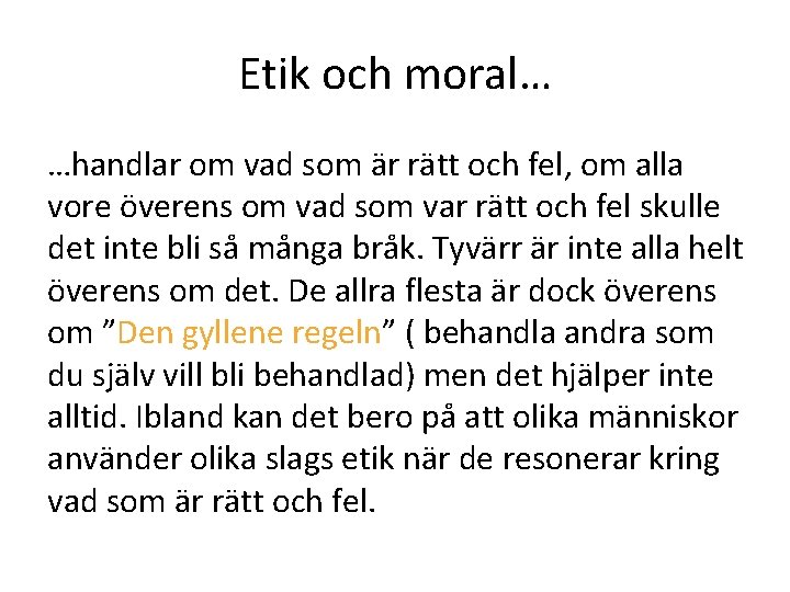 Etik och moral… …handlar om vad som är rätt och fel, om alla vore