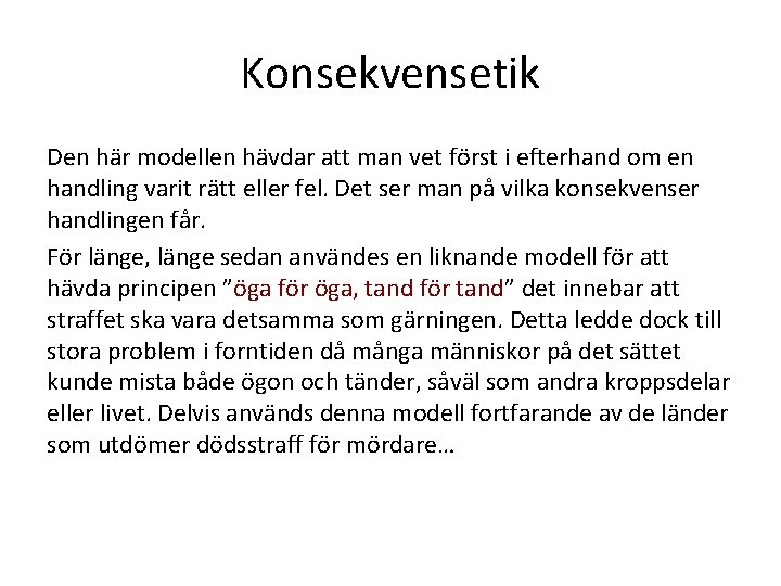 Konsekvensetik Den här modellen hävdar att man vet först i efterhand om en handling