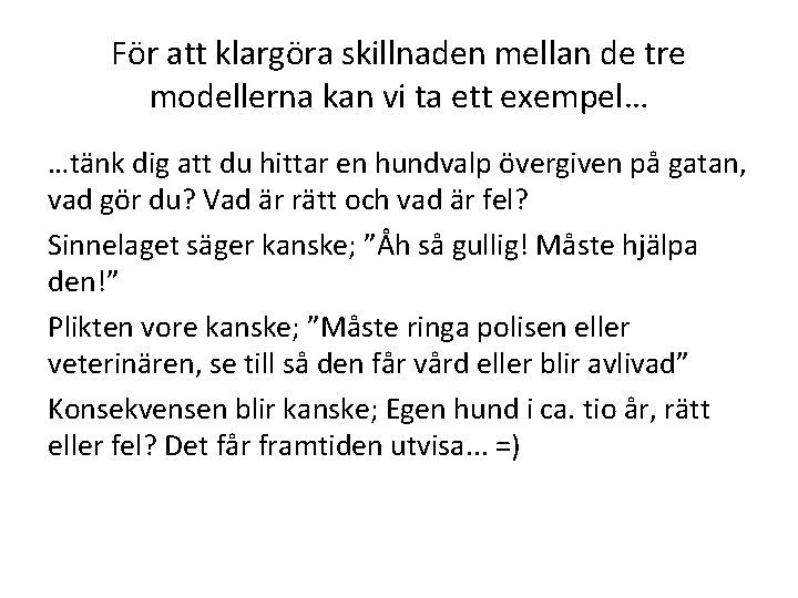 För att klargöra skillnaden mellan de tre modellerna kan vi ta ett exempel… …tänk