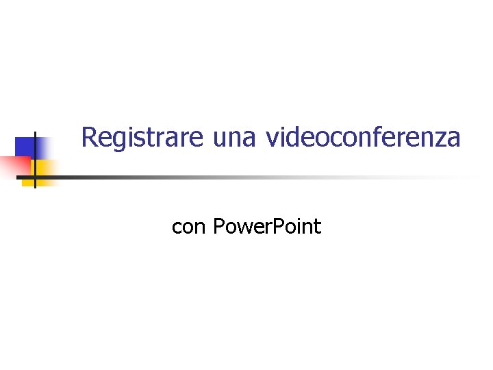 Registrare una videoconferenza con Power. Point 