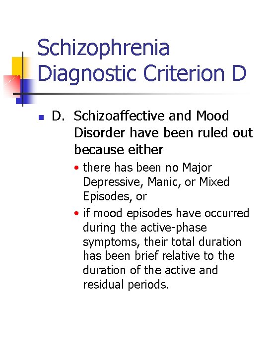 Schizophrenia Diagnostic Criterion D n D. Schizoaffective and Mood Disorder have been ruled out