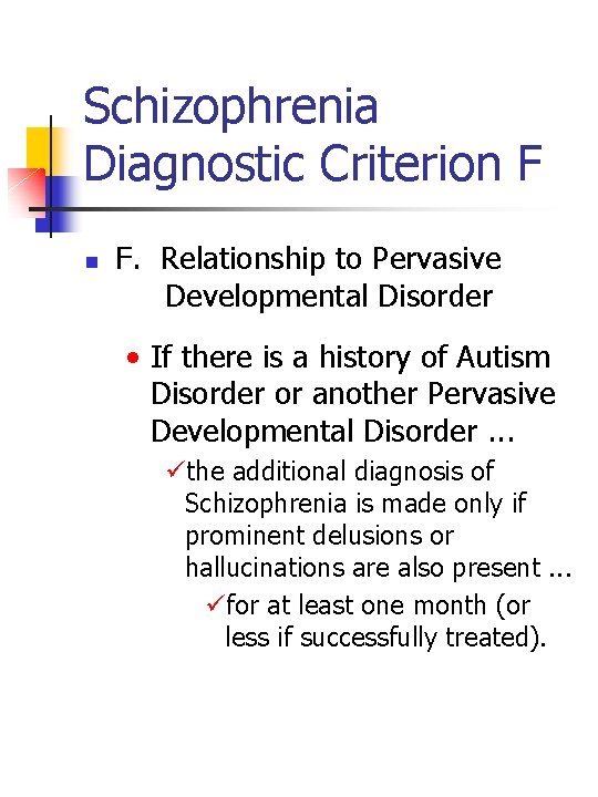 Schizophrenia Diagnostic Criterion F n F. Relationship to Pervasive Developmental Disorder • If there